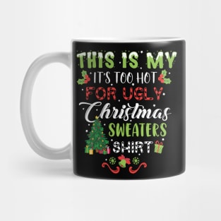 This Is My It's Too Hot For Ugly Christmas Sweaters Shirt, Christmas shirt, Ugly Sweater Retro Christmas, Xmas Mug